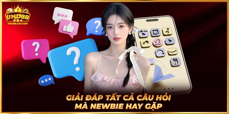 Giải đáp tất cả câu hỏi mà newbie hay gặp