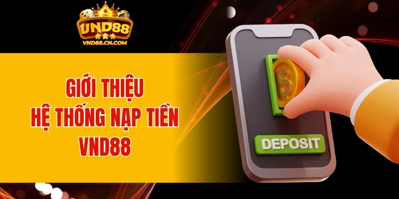 Giới thiệu ngắn gọn về hệ thống nạp tiền VND88