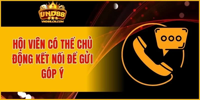 Hội viên có thể chủ động kết nối để gửi góp ý