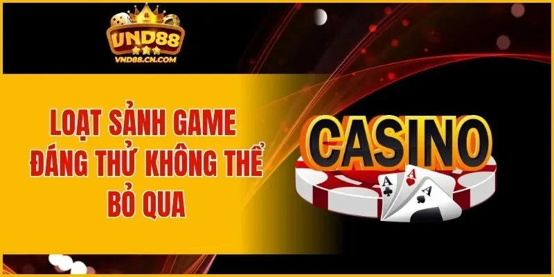 Loạt sảnh game đáng thử không thể bỏ qua