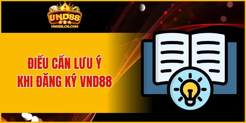 Một số điều lưu ý quan trọng khi đăng ký tài khoản VND88