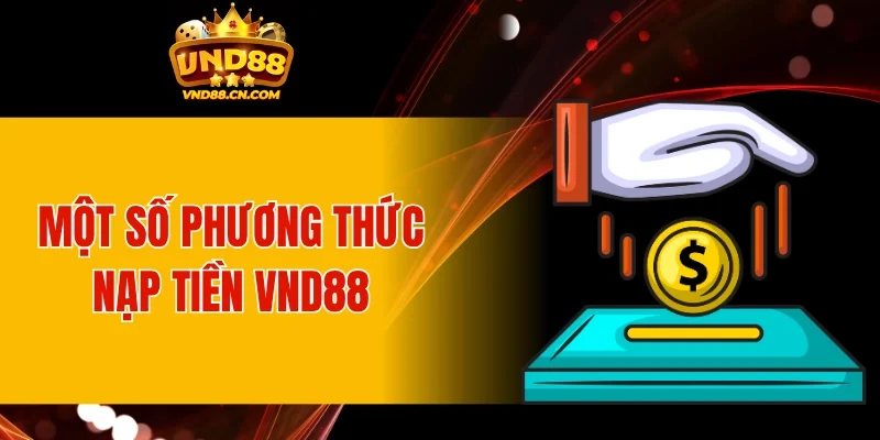 Một số phương thức nạp tiền VND88 phổ biến hiện nay