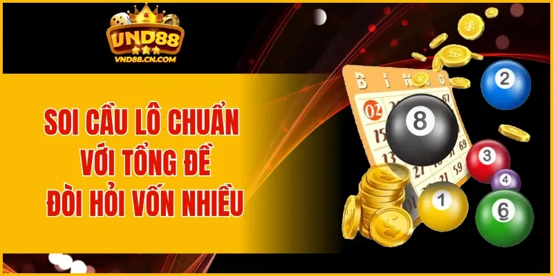 Soi cầu lô chuẩn với tổng đề đòi hỏi hội viên phải có vốn nhiều